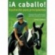 Libro. ¡A caballo! Equitación para principiantes